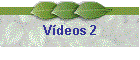 V�deos 2