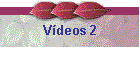 V�deos 2
